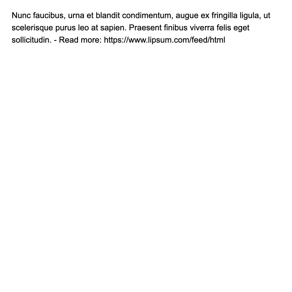 Nunc faucibus, urna et blandit condimentum, augue ex fringilla ligula, ut scelerisque purus leo at sapien. Praesent finibus viverra felis eget sollicitudin. - Read more: https://www.lipsum.com/feed/html